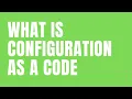 What is Configuration as a Code