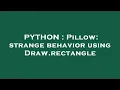 PYTHON Pillow strange behavior using Draw rectangle