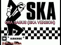 Download Lagu ORA BAGUS (SKA VERSION) COVER OCHOL DHUT