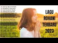 Download Lagu Lagu Rohani Penyejuk Di Waktu Pagi 2023 Memberikan Kekuatan Hidup | Lagu Rohani Terbaik 2022 Populer