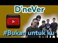 Download Lagu Bukan untuk ku | Dnever band