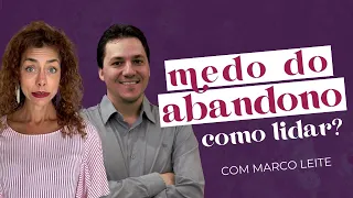 O MEDO DO ABANDONO E COMO SUPERAR com Marco Leite | soltos s.a.