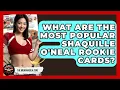 What Are The Most Popular Shaquille O Neal Rookie Cards - The Memorabilia Zone