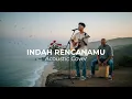 Lagu INDAH RENCANAMU (Acoustic Cover)