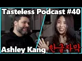 Tasteless Podcast - Ashley Kang of Korizon Esports