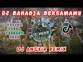 Download Lagu DJ BAHAGIA BERSAMAMU || DJ TIKTOK VIRAL TERBARU 2022!!! || DJ ANGKIR REMIX 📀
