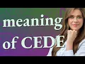 Cede meaning of Cede