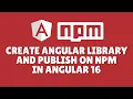 How to create angular library and publish on npm