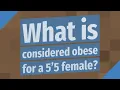What is considered obese for a 5 5 female