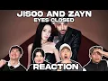 JISOO X ZAYN - EYES CLOSED REACTION!