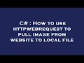 C How to use httpwebrequest to pull image from website to local file