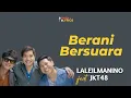 Download Lagu Laleilmanino \u0026 JKT48 - Berani Bersuara | Lirik | hati hati bicara awas ada hati ada yang terluka