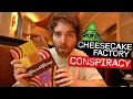 Cheesecake Factory Conspiracy Investigation