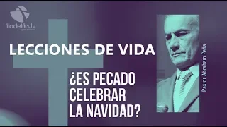 ¿Es pecado celebrar la navidad? - Abraham Peña - Lecciones de vida