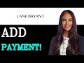 How To Add A Payment Method On Your Lane Bryant Account 2025