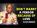 DON’T MARRY A PERSON BECAUSE OF LOVE - Myles Munroe Motivational Speech