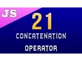 Concatenation Operator in Javascript - 21
