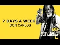 7 days a week  Don Carlos