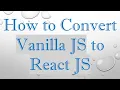 How to Convert Vanilla JS to React JS