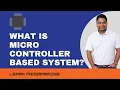 What is Microcontroller Based System