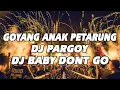 Download Lagu GOYANG ANAK PARGOY!! DJ BABY DONT GO SPESIAL PARGOY JUNGLE DUTCH FULL BASS TERBARU 2022