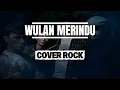 Download Lagu WULAN MERINDU - CICI PARAMIDA COVER ROCK BY AKKAZ BAND