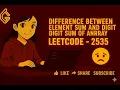 Difference Between Element Sum and Digit Sum of an Array LeetCode - 2535