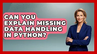 Can You Explain Missing Data Handling In Python - Python Code School