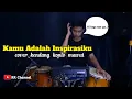 Download Lagu KAMU ADALAH INSPIRASIKU ( TIK TOK ) Cover Kendang Koplo Jaranan Mantul