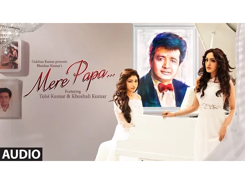 Download MP3 Mere Papa Full Song | Tulsi Kumar, Khushali Kumar | Jeet Gannguli | T-Series
