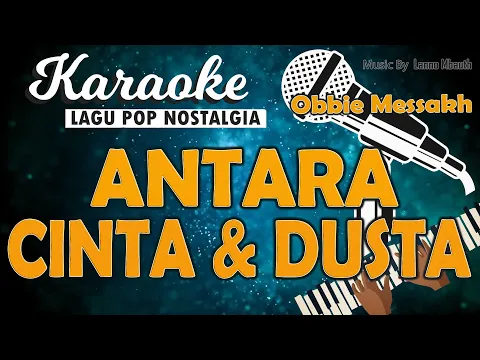 Download MP3 Karaoke ANTARA CINTA DAN DUSTA Obbie Messakh/ Music By Lanno Mbauth