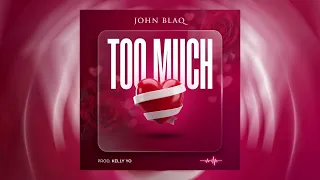John Blaq - Too much [Official Music Audio] HQ