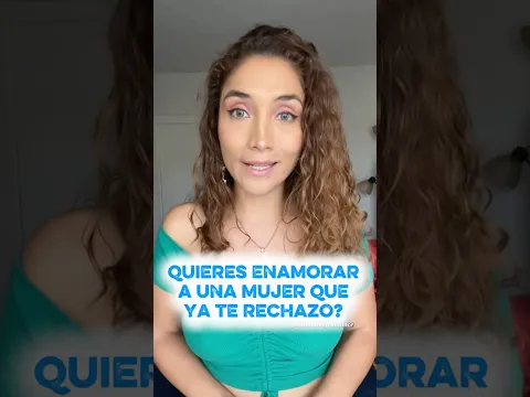 Quieres enamorar a una mujer que ya te rechazó?