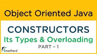 Java CONSTRUCTORS its Types and OVERLOADING Concept Part-1 Object Oriented Java Tutorial 1