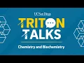 20 Triton Talks - Chemistry and Biochemistry