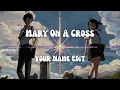 Download Lagu | Mary On A Cross | Your Name Edit |