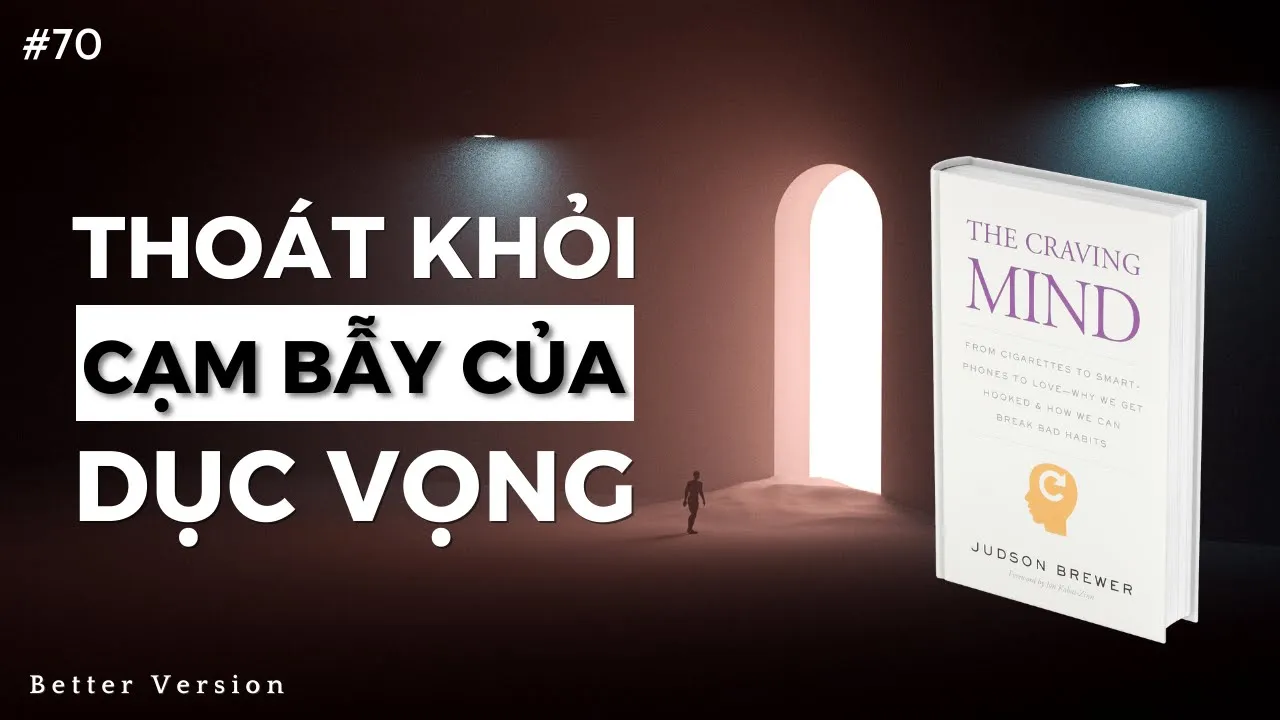 Outline Video Cách thoát khỏi cạm bẫy của dục vọng | Sách The Craving Mind | Better Version