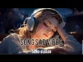 Download Lagu Playlist Full Album Song Sad Vibes | Try listening to this song when you are alone 🥺🥺