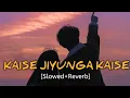 Download Lagu Kaise Jiunga Kaise - { Slowed + Reverb } Atif Aslam | Song Musafir | Rocking RK