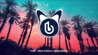 tyga ibiza lekid u0026 ludee remix 