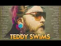 Download Lagu Teddy Swims Greatest Hits Full Album ~ Teddy Swims PlayList Hits ~Top 20 Teddy Swims Best Songs #T21