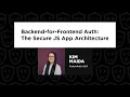 Backend-for-Frontend Auth The Secure JS App Architecture