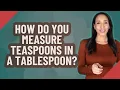 How do you measure teaspoons in a tablespoon