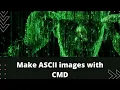How to make ASCII images in CMD