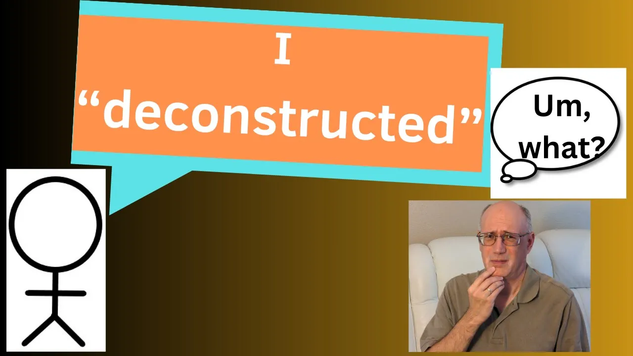 I Deconstructed?
