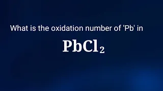 What is the oxidation number of Pb in PbCl2 The oxidation state of pbcl2 lead chloride oxidation