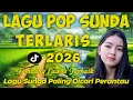 Lagu POP SUNDA PALING ENAK BUAT SANTAI | MERDU BIKIN MERINDING | LAGU SUNDA TERBAIK 2026