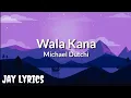 Lagu Michael Dutchi - Wala Kana (Lyrics Video)