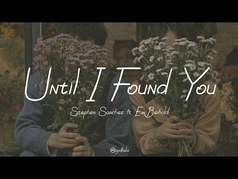 Download MP3 Until I Found You -Stephen Sanchez ft. Em Beihold (Lyric Video)