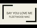 Download Lagu Fleetwood Mac | Say You Love Me (Lyrics)